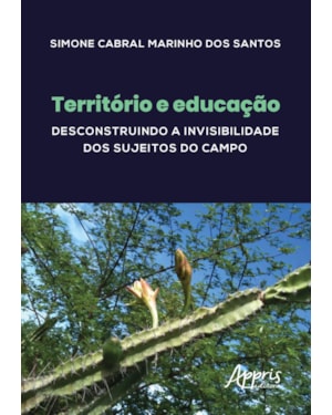 TERRITÓRIO E EDUCAÇÃO: DESCONSTRUINDO A INVISIBILIDADE DOS SUJEITOS DO CAMPO