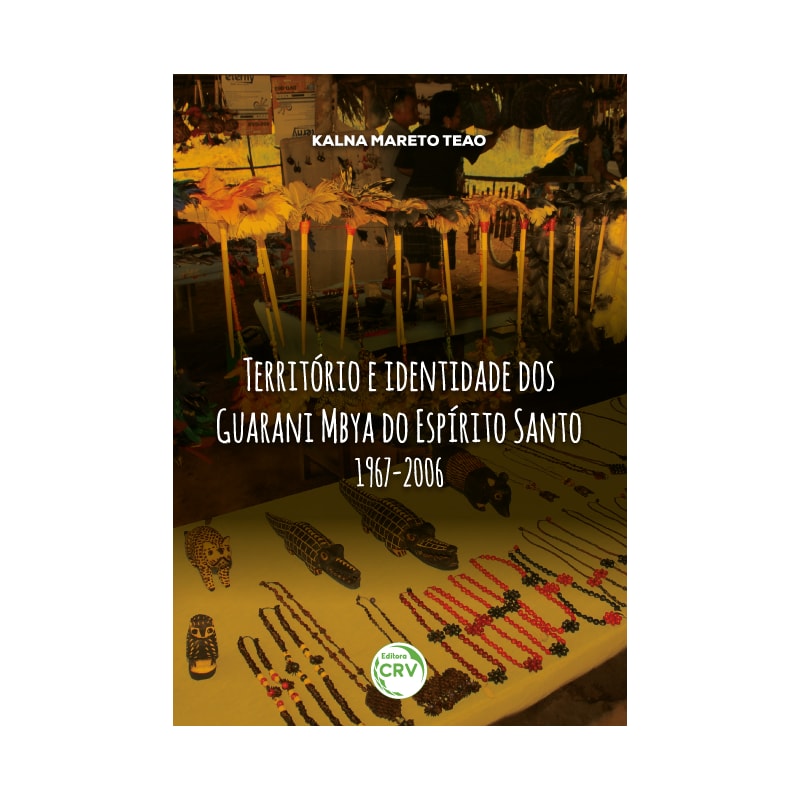 TERRITÓRIO E IDENTIDADE DOS GUARANI MBYA DO ESPÍRITO SANTO (1967-2006)