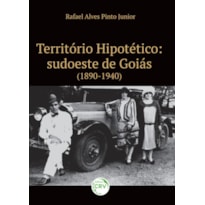 TERRITÓRIO HIPOTÉTICO: SUDOESTE DE GOIÁS (1890-1940)