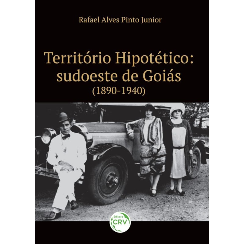 TERRITÓRIO HIPOTÉTICO: SUDOESTE DE GOIÁS (1890-1940)