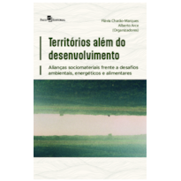 Territórios além do desenvolvimento: Alianças sociomateriais frente a desafios ambientais, energéticos e alimentares