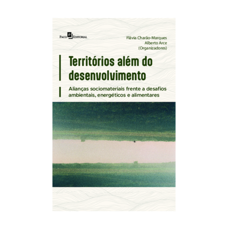 Territórios além do desenvolvimento: Alianças sociomateriais frente a desafios ambientais, energéticos e alimentares