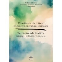 TERRITÓRIOS DO ÍNTIMO: LINGUAGEM, LITERATURA, SOCIEDADE / TERRITOIRES DE L'INTIME: LANGAGE, LITTÉRATURE, SOCIÉTÉ