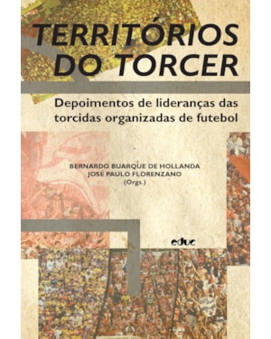 TERRITÓRIOS DO TORCER DEPOIMENTOS DE LIDERANÇAS DAS TORCIDAS ORGANIZADAS DE FUTEBOL
