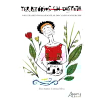 TERRITÓRIOS EM DISPUTA: O FECHAMENTO DAS ESCOLAS DO CAMPO EM SERGIPE