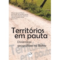 TERRITÓRIOS EM PAUTA: DINÂMICAS GEOGRÁFICAS NA BAHIA