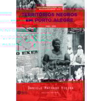 TERRITÓRIOS NEGROS EM PORTO ALEGRE/RS (1800-1970): GEOGRAFIA HISTÓRICA DA PRESENÇA NEGRA NO ESPAÇO URBANO