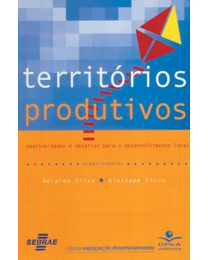 TERRITÓRIOS PRODUTIVOS - OPORTUNIDADES E DESAFIOS PARA O DESENVOLVIMENTO LOCAL