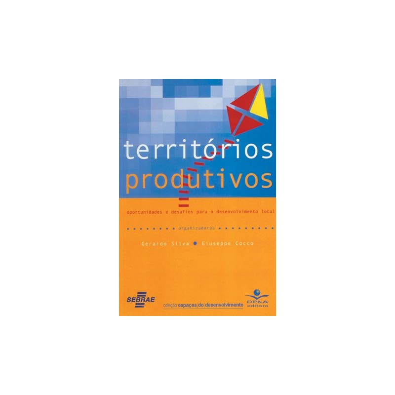 TERRITÓRIOS PRODUTIVOS - OPORTUNIDADES E DESAFIOS PARA O DESENVOLVIMENTO LOCAL