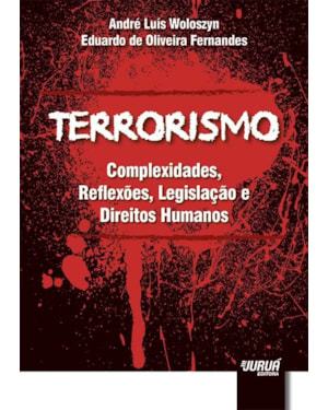 TERRORISMO - COMPLEXIDADES, REFLEXÕES, LEGISLAÇÃO E DIREITOS HUMANOS