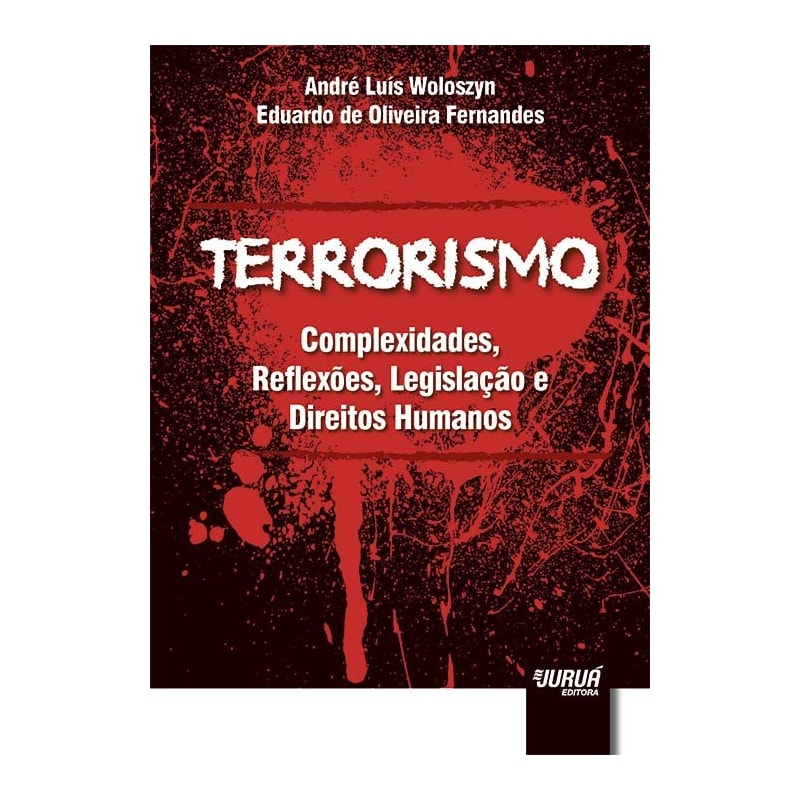 TERRORISMO - COMPLEXIDADES, REFLEXÕES, LEGISLAÇÃO E DIREITOS HUMANOS