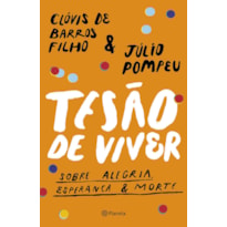 TESÃO DE VIVER: SOBRE ALEGRIA, ESPERANÇA & MORTE