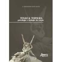 TESÃO & TERNURA: PSICOLOGIA E TEOLOGIA DO CORPO
