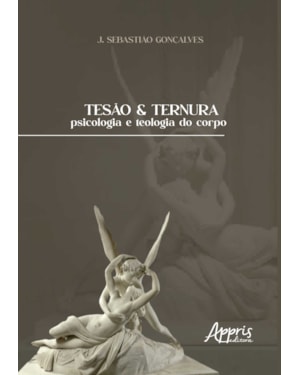 TESÃO & TERNURA: PSICOLOGIA E TEOLOGIA DO CORPO