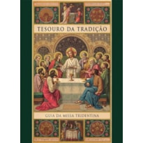 TESOURO DA TRADIÇÃO. GUIA DA MISSA TRIDENTINA