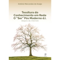 TESSITURA DO CONHECIMENTO EM REDE - O "SER" PÓS MODERNO D.I