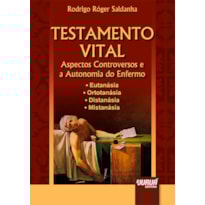 TESTAMENTO VITAL ASPECTOS CONTROVERSOS E A AUTONOMIA DO ENFERMO EUTANÁSIA  ORTOTANÁSIA DISTANÁSIA MISTANÁSIA
