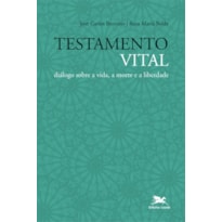 TESTAMENTO VITAL - DIÁLOGO SOBRE A VIDA, A MORTE E A LIBERDADE