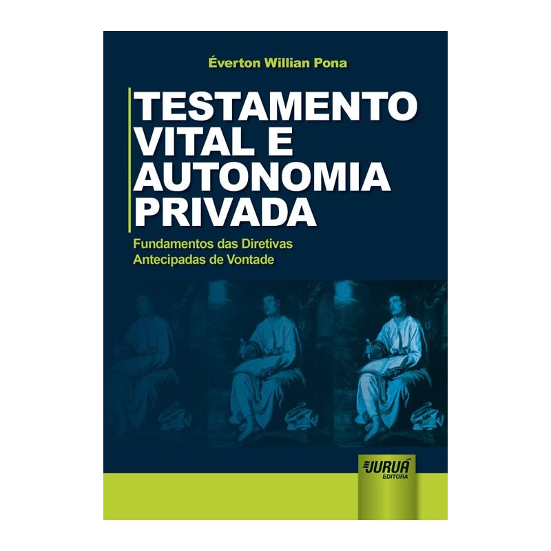 TESTAMENTO VITAL E AUTONOMIA PRIVADA FUNDAMENTOS DAS DIRETIVAS ANTECIPADAS DE VONTADE