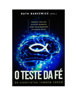 TESTE DA FE, O - OS CIENTISTAS TAMBEM CREEM - 1ª