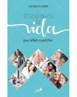 Testemunhos de vida: para refletir e partilhar