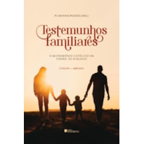 TESTEMUNHOS FAMILIARES - O MATRIMÔNIO CATÓLICO EM FORMA DE DIÁLOGO