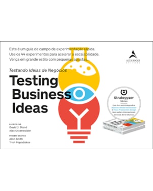 Testing Business Ideas: Este é um guia de campo de experimentação rápida. Use os 44 experimentos para acelerar a escalabilidade. Vença em grande estilo com pequenas apostas.
