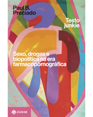 TESTO JUNKIE: SEXO, DROGAS E BIOPOLÍTICA NA ERA FARMACOPORNOGRÁFICA