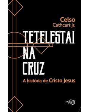 TETELESTAI NA CRUZ: A HISTÓRIA DE CRISTO JESUS