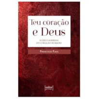 TEU CORAÇÃO E DEUS - LUZES E SOMBRAS NO CORAÇÃO HUMANO