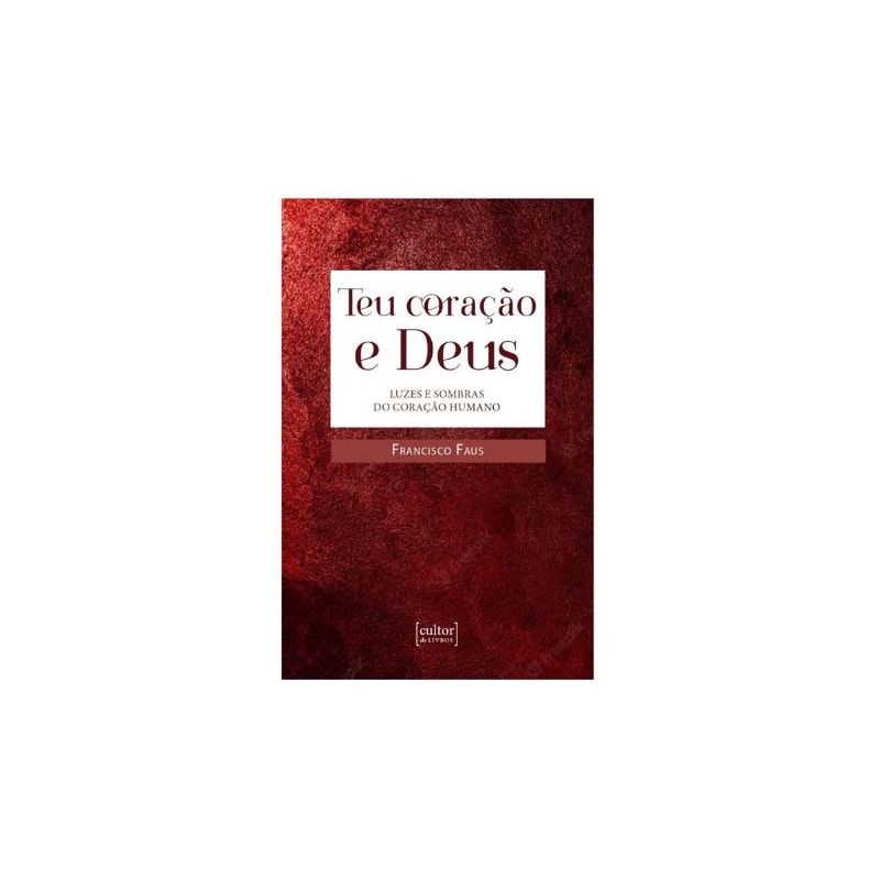 Teu coração e Deus - Luzes e sombras no coração humano
