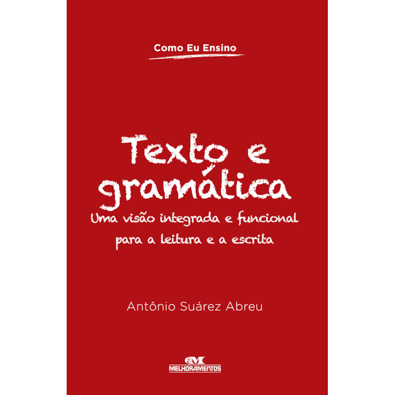 TEXTO E GRAMÁTICA: UMA VISÃO INTEGRADA E FUNCIONAL PARA A LEITURA E A ESCRITA