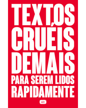 TEXTOS CRUÉIS DEMAIS PARA SEREM LIDOS RAPIDAMENTE
