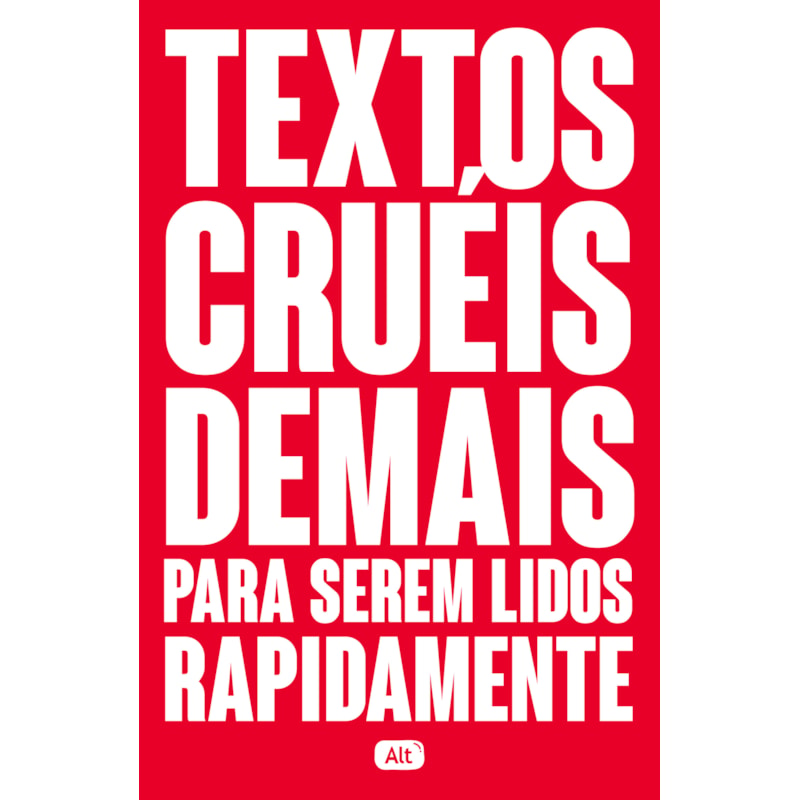 TEXTOS CRUÉIS DEMAIS PARA SEREM LIDOS RAPIDAMENTE