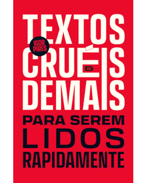 TEXTOS CRUÉIS DEMAIS PARA SEREM LIDOS RAPIDAMENTE: EDIÇÃO DE LUXO COMEMORATIVA