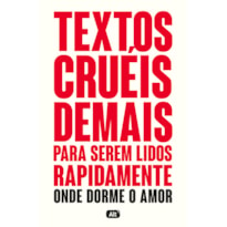 TEXTOS CRUÉIS DEMAIS PARA SEREM LIDOS RAPIDAMENTE - ONDE DORME O AMOR