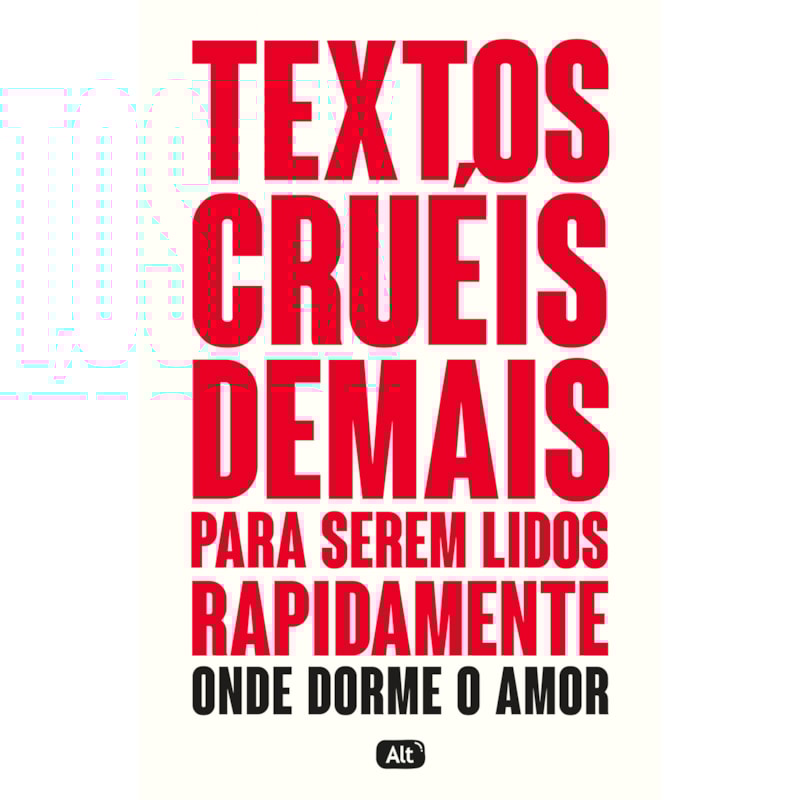 TEXTOS CRUÉIS DEMAIS PARA SEREM LIDOS RAPIDAMENTE - ONDE DORME O AMOR