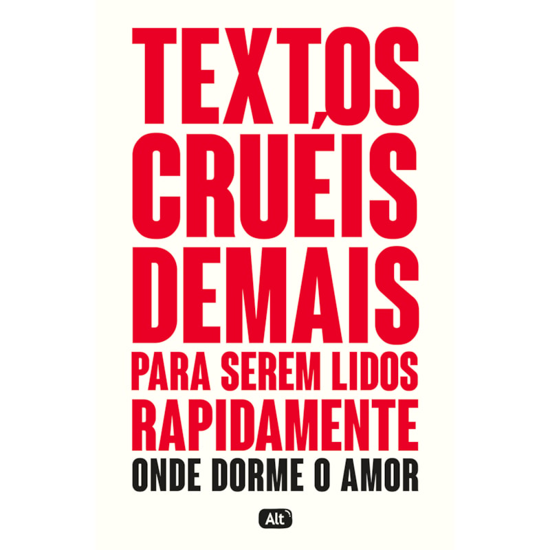 TEXTOS CRUÉIS DEMAIS PARA SEREM LIDOS RAPIDAMENTE - ONDE DORME O AMOR
