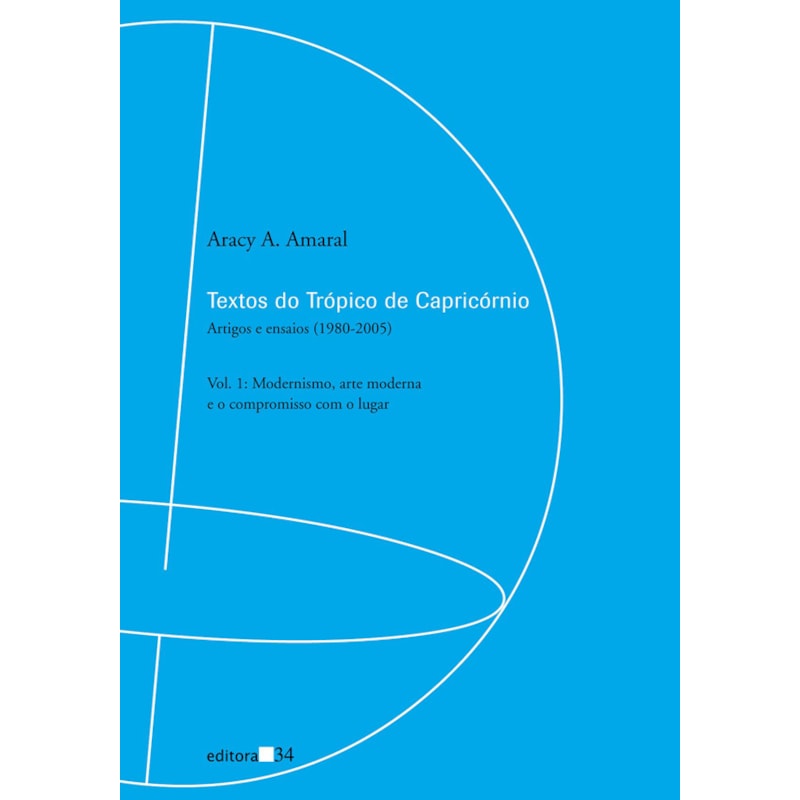 Textos do Trópico de Capricórnio: artigos e ensaios (1980-2005): Modernismo, arte moderna e o compromisso com o lugar