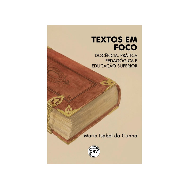 TEXTOS EM FOCO: DOCÊNCIA; PRÁTICA PEDAGÓGICA E EDUCAÇÃO SUPERIOR