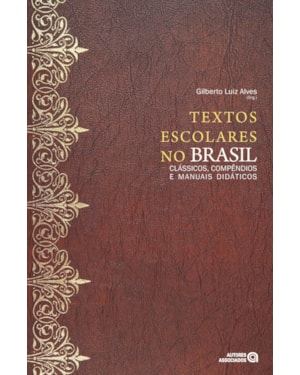 TEXTOS ESCOLARES NO BRASIL: CLASSICOS, COMPENDIOS E MANUAIS DIDATICOS