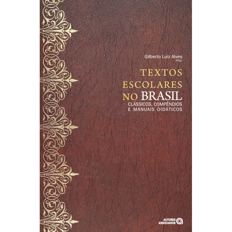 TEXTOS ESCOLARES NO BRASIL: CLASSICOS, COMPENDIOS E MANUAIS DIDATICOS