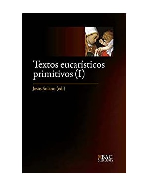 TEXTOS EUCARÍSTICOS PRIMITIVOS I - LOS SIGLOS I AL IV