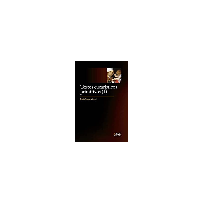 TEXTOS EUCARÍSTICOS PRIMITIVOS I - LOS SIGLOS I AL IV