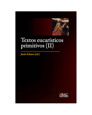 TEXTOS EUCARÍSTICOS PRIMITIVOS. II: SIGLOS V AL VIII