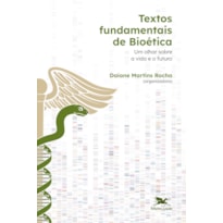 TEXTOS FUNDAMENTAIS DE BIOÉTICA - UM OLHAR SOBRE A VIDA E O FUTURO