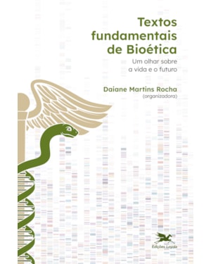 TEXTOS FUNDAMENTAIS DE BIOÉTICA: UM OLHAR SOBRE A VIDA E O FUTURO