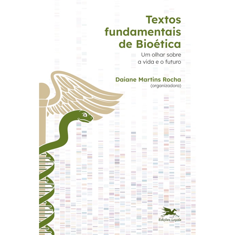 TEXTOS FUNDAMENTAIS DE BIOÉTICA - UM OLHAR SOBRE A VIDA E O FUTURO