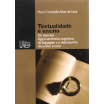 TEXTUALIDADE E ENSINO: ASPECTOS LÓGICO-SEMÂNTICO-COGNITIVOS DA LINGUAGEM E O DESEMPENHO DISCURSIVO ESCOLAR
