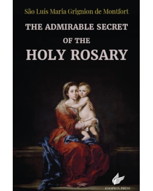 THE ADMIRABLE SECRET OF THE HOLY ROSARY